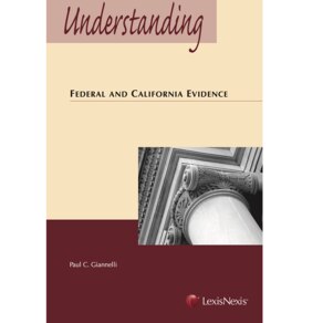 UNDERSTANDING FEDERAL AND CALIFORNIA EVIDENCE